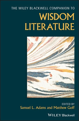The Wiley Blackwell Companion to Wisdom Literature by Adams, Samuel L.