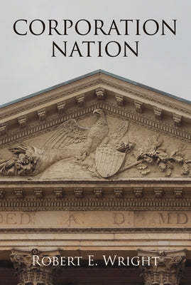 Corporation Nation by Wright, Robert E.