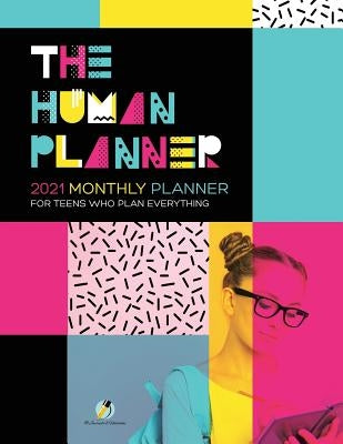 The Human Planner: 2021 Monthly Planner for Teens Who Plan Everything by Journals and Notebooks