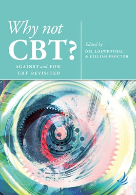 Why Not Cbt?: Against and for CBT Revisited by Loewenthal, del