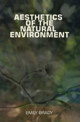 Aesthetics of the Natural Environment by Brady, Emily