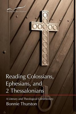 Reading Colossians, Ephesians, & 2 Thessalonians: A Literary and Theological Commentary by Thurston, Bonnie