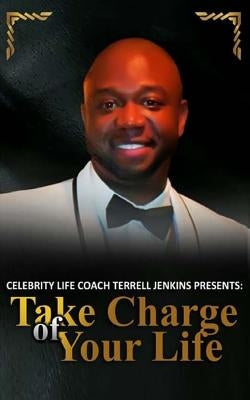 Take Charge Of Your Life: A Motivational Book For Victors by Jenkins, Terrell
