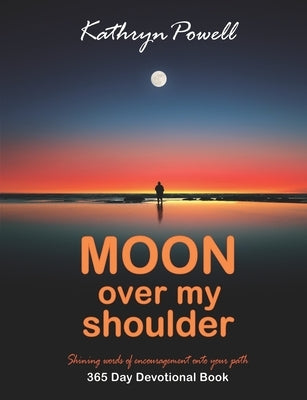 Moon Over My Shoulder: A 365 Day Devotional by Powell, Kathryn