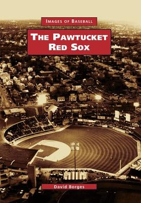 The Pawtucket Red Sox by Borges, David