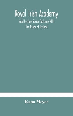 Royal Irish Academy; Todd Lecture Series (Volume XIII) The Triads of Ireland by Meyer, Kuno