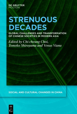 Strenuous Decades: Global Challenges and Transformation of Chinese Societies in Modern Asia by Choi, Chi-Cheung