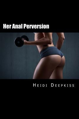 Her Anal Perversion by Deepkiss, Heidi