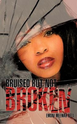 Bruised But Not Broken by Bell, Emoni Meewah
