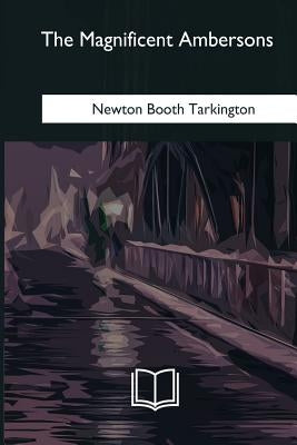 The Magnificent Ambersons by Tarkington, Newton Booth