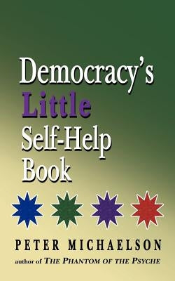 Democracy's Little Self-Help Book by Michaelson, Peter