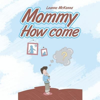 Mommy How Come by McKenna, Leanne