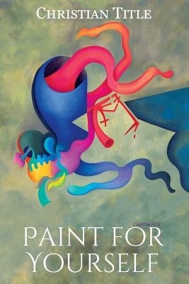 Paint for Yourself by Title, Christian