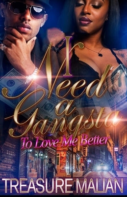 I Need a Gangsta: To Love Me Better by Malian, Treasure