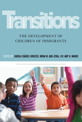 Transitions: The Development of Children of Immigrants by Suárez-Orozco, Carola