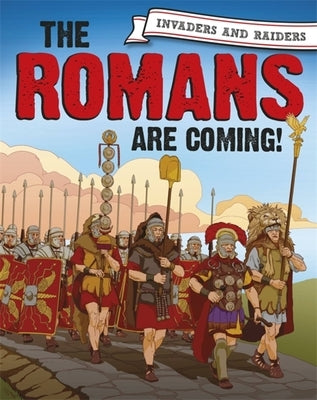 Invaders and Raiders: The Romans Are Coming! by Mason, Paul