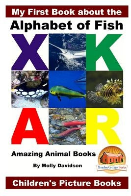 My First Book about the Alphabet of Fish - Amazing Animal Books - Children's Picture Books by Davidson, John