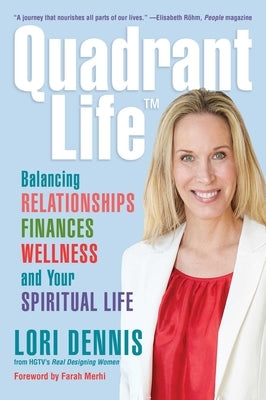 Quadrant Life: Balancing Relationships, Finances, Wellness, and Your Spiritual Life by Dennis, Lori