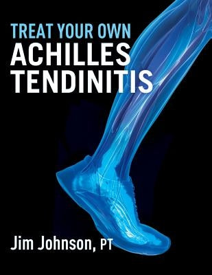 Treat Your Own Achilles Tendinitis by Johnson, Jim