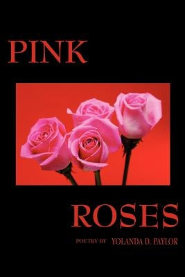 Pink Roses by Paylor, Yolanda D.