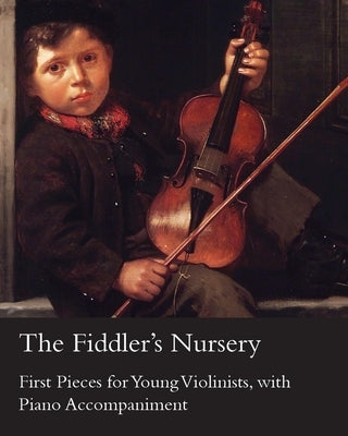 The Fiddler's Nursery - First Pieces for Young Violinists, with Piano Accompaniment by Carse, Adam