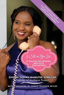I Call on You Sis: A Journal for Women and Girls Everywhere by Mamutse, Zvisinei Dzepasi