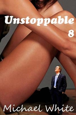Unstoppable 8 by White, Michael