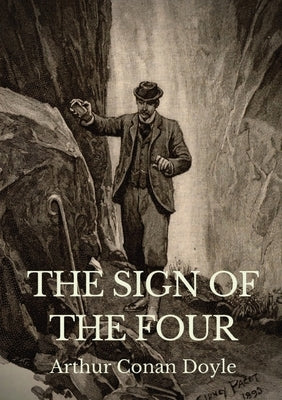 The Sign Of The Four: The Sign of the Four has a complex plot involving service in India, the Indian Rebellion of 1857, a stolen treasure, a by Doyle, Arthur Conan