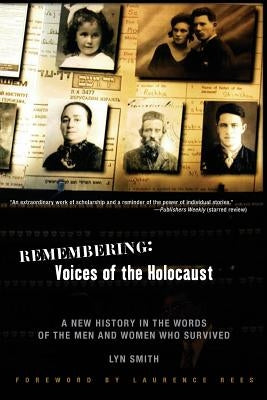 Remembering: Voices of the Holocaust: A New History in the Words of the Men and Women Who Survived by Smith, Lyn