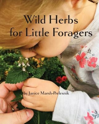 Wild Herbs for Little Foragers by Marsh-Prelesnik, Janice