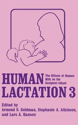 Human Lactation 3: The Effects of Human Milk on the Recipient Infant by Goldman, A. S.