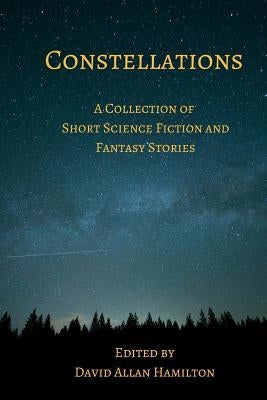 Constellations: A Collection of Short Science Fiction Stories by Hamilton, David Allan