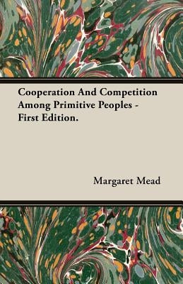 Cooperation and Competition Among Primitive Peoples - First Edition. by Mead, Margaret