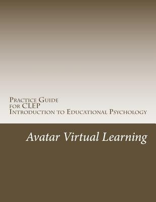 Practice Guide for CLEP Introduction to Educational Psychology by Learning, Avatar Virtual