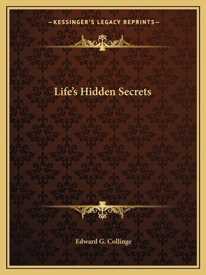 Life's Hidden Secrets by Collinge, Edward G.