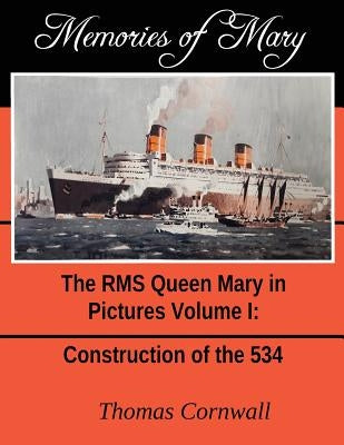 Memories of Mary: The RMS Queen Mary in Pictures Volume 1 by Cornwall, Thomas
