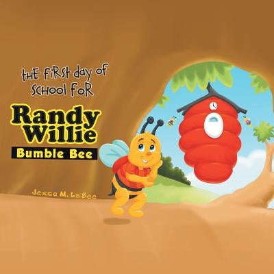 The First Day of School for Randy Willie Bumble Bee by La Bee, Jesse M.
