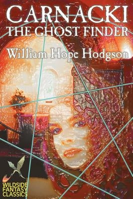 Carnacki the Ghost Finder by Hodgson, William Hope