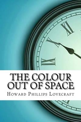 The Colour Out of Space by Lovecraft, Howard Phillips