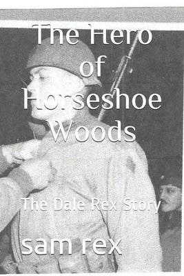 The Hero of Horseshoe Woods: The Dale Rex Story by Noble, Darla