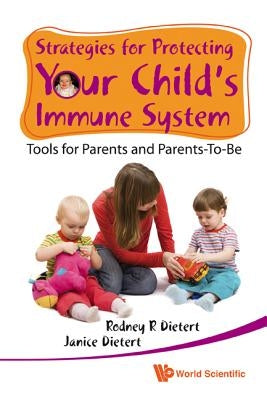 Strategies for Protecting Your Child's Immune System: Tools for Parents and Parents-To-Be by Dietert, Rodney R.