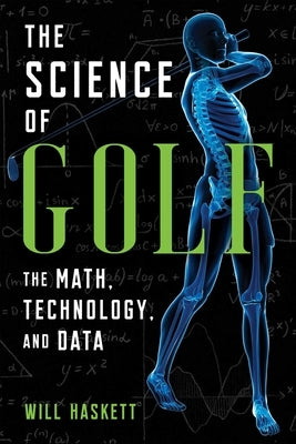 The Science of Golf: The Math, Technology, and Data by Haskett, Will