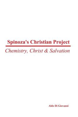 Spinoza's Christian Project: Chemistry, Christ & Salvation by Di Giovanni, Aldo