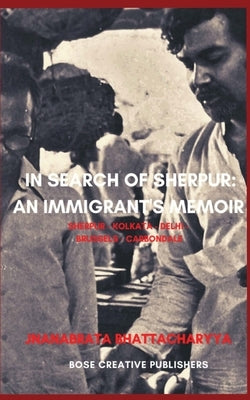 In Search of Sherpur: An Immigrant's Memoir by Bhattacharyya, Jnanabrata