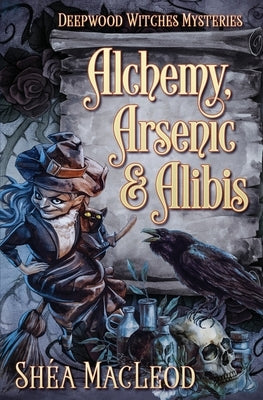Alchemy, Arsenic, and Alibis by MacLeod, Shéa