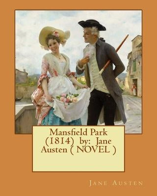 Mansfield Park (1814) by: Jane Austen ( NOVEL ) by Austen, Jane