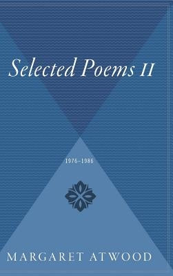 Selected Poems II: 1976 - 1986 by Atwood, Margaret