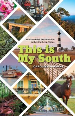 This Is My South: The Essential Travel Guide to the Southern States by Eubanks, Caroline