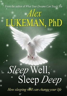 Sleep Well, Sleep Deep: How Sleeping Well Can Change Your Life by Lukeman Phd, Alex