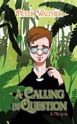 A Calling in Question: A Memoir by Walther, Peter